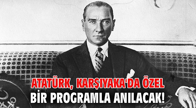 Atatürk, Karşıyaka'da özel bir programla anılacak!