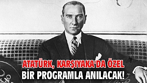 Atatürk, Karşıyaka'da özel bir programla anılacak!