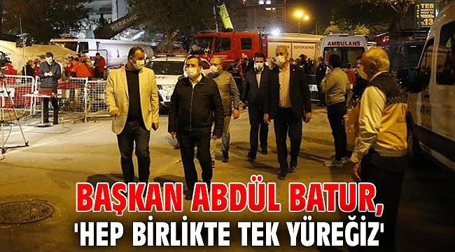 Başkan Abdül Batur, 'Hep birlikte tek yüreğiz'