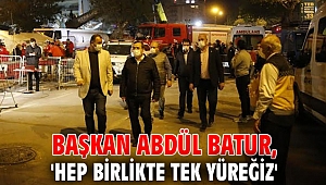 Başkan Abdül Batur, 'Hep birlikte tek yüreğiz'