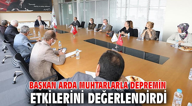Başkan Arda muhtarlarla depremin etkilerini değerlendirdi