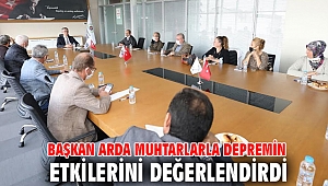 Başkan Arda muhtarlarla depremin etkilerini değerlendirdi