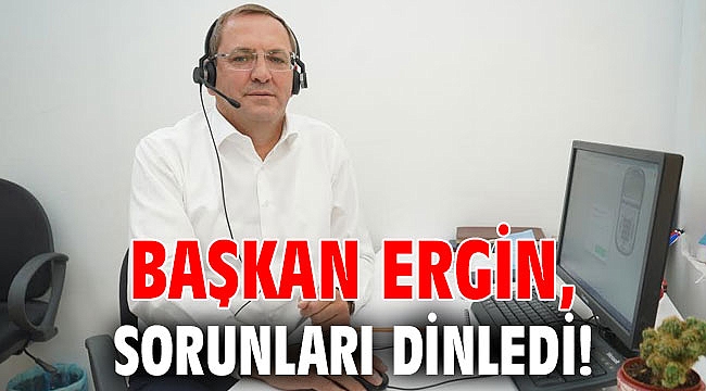 Başkan Ergin, sorunları dinledi!