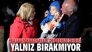Başkan Karakayalı depremzedeleri yalnız bırakmıyor