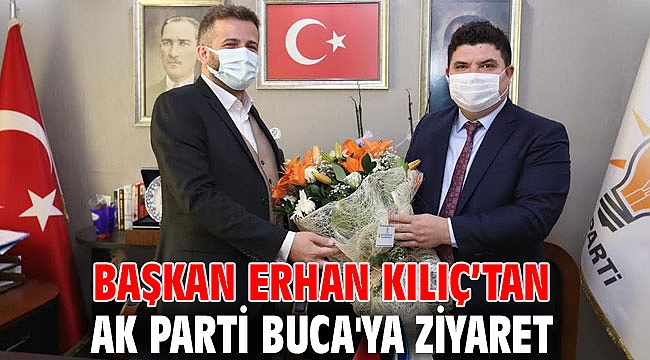 Başkan Kılıç’tan AK Parti Buca'ya ziyaret