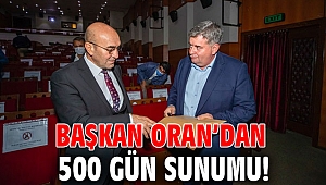 Başkan Oran’dan 500 gün sunumu!