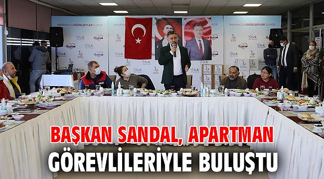 Başkan Sandal, apartman görevlileriyle buluştu