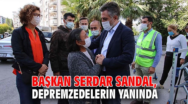 Başkan Serdar Sandal, depremzedelerin yanında