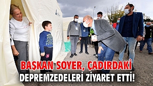 Başkan Soyer, çadırdaki depremzedeleri ziyaret etti!