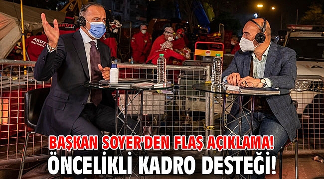 Başkan Soyer'den flaş açıklama! Öncelikli kadro desteği!