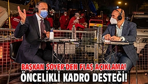 Başkan Soyer'den flaş açıklama! Öncelikli kadro desteği!