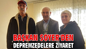 Başkan Soyer, depremzedeleri ziyaret etti