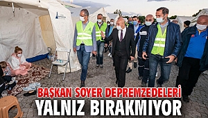  Başkan Soyer depremzedelerin yanında!