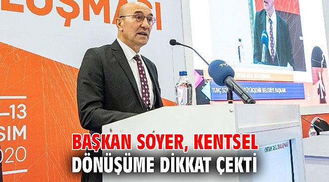 Başkan Soyer, Kentsel dönüşüme dikkat çekti