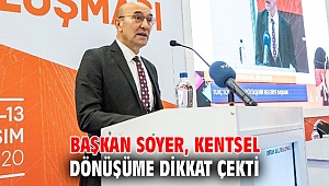 Başkan Soyer, Kentsel dönüşüme dikkat çekti