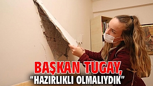 Başkan Tugay: “Hazırlıklı olmalıydık” 