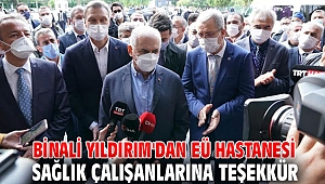 Binali Yıldırım'dan EÜ Hastanesi sağlık çalışanlarına teşekkür