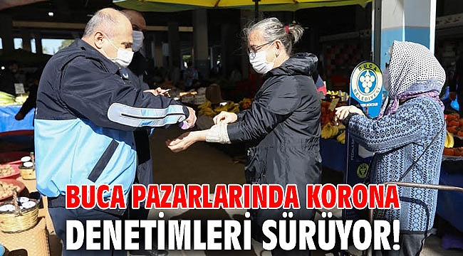 Buca pazarlarında korona denetimleri sürüyor!