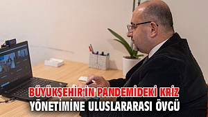 Büyükşehir'in pandemideki kriz yönetimine uluslararası övgü