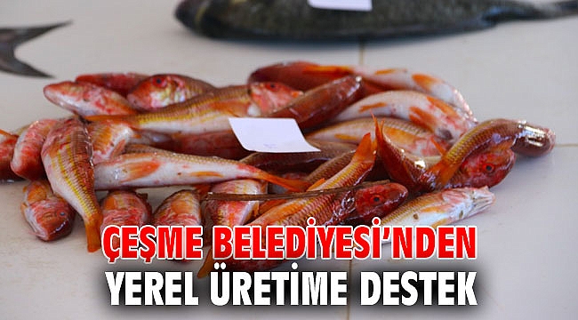 Çeşme Belediyesi’nden yerel üretime destek