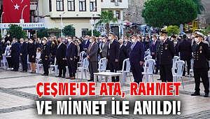 Çeşme'de Ata, rahmet ve minnet ile anıldı!