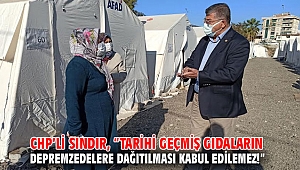 CHP’li Sındır, “Tarihi geçmiş gıdaların depremzedelere dağıtılması kabul edilemez!”