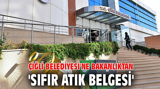 Çiğli Belediyesi'ne bakanlıktan 'sıfır atık belgesi'