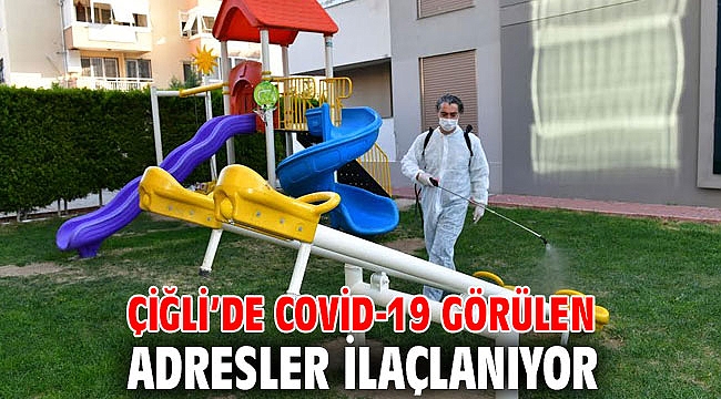 Çiğli’de Covid-19 Görülen Adresler İlaçlanıyor