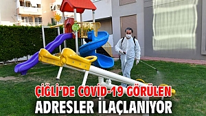 Çiğli’de Covid-19 Görülen Adresler İlaçlanıyor