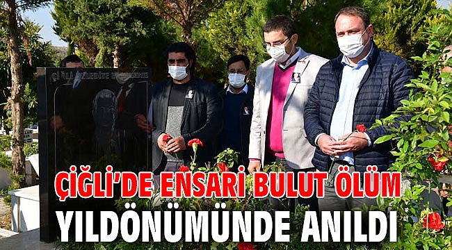 Çiğli’nin Merhum Başkanı Ensari Bulut ölüm yıldönümünde anıldı