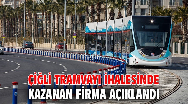 Çiğli Tramvayı ihalesinde kazanan firma açıklandı