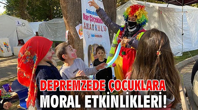 Depremzede çocuklara moral etkinlikleri!