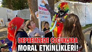 Depremzede çocuklara moral etkinlikleri!