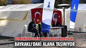 Depremzedelerin parklardaki çadırları Bayraklı'daki alana taşınıyor