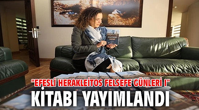 “EFESLİ HERAKLEİTOS FELSEFE GÜNLERİ I” KİTABI YAYIMLANDI