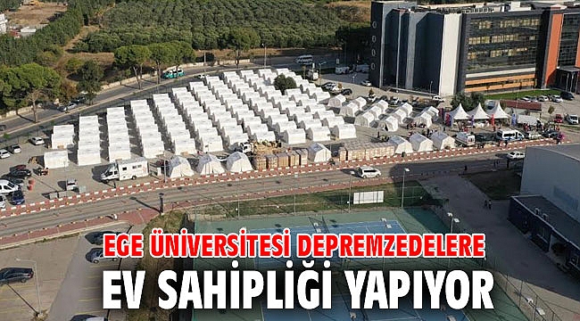 Ege Üniversitesi depremzedelere ev sahipliği yapıyor