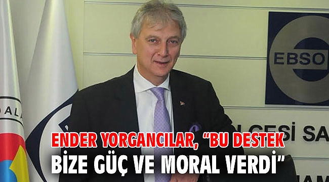 Ender Yorgancılar, “Bu destek bize güç ve moral verdi”