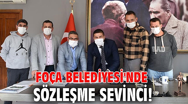 Foça Belediyesi'nde sözleşme sevinci!