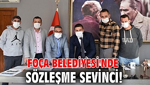 Foça Belediyesi'nde sözleşme sevinci!