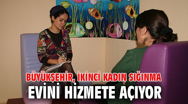 İzmir Büyükşehir Belediyesi, ikinci kadın sığınma evini hizmete açıyor