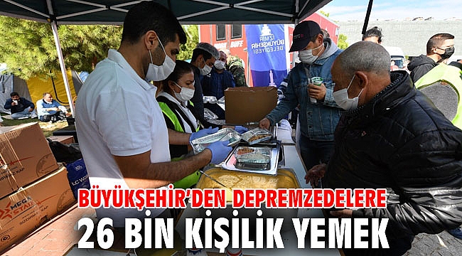 İzmir Büyükşehir Belediyesi'nden depremzedelere 26 bin kişilik yemek