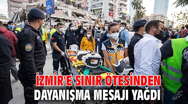 İzmir'e sınır ötesinden dayanışma mesajı yağdı