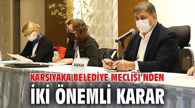 Karşıyaka Belediye Meclisi’nden iki önemli karar
