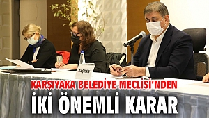Karşıyaka Belediye Meclisi’nden iki önemli karar