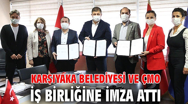 Karşıyaka Belediyesi ve ÇMO, iş birliğine imza attı