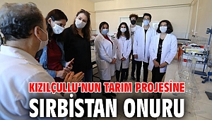 Kızılçullu’nun tarım projesine Sırbistan onuru