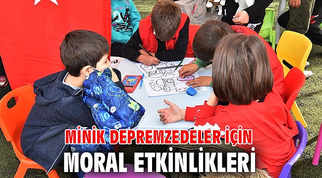 Minik depremzedeler için moral etkinlikleri