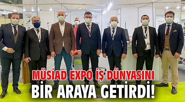 MÜSİAD EXPO İş Dünyasını Bir Araya Getirdi!