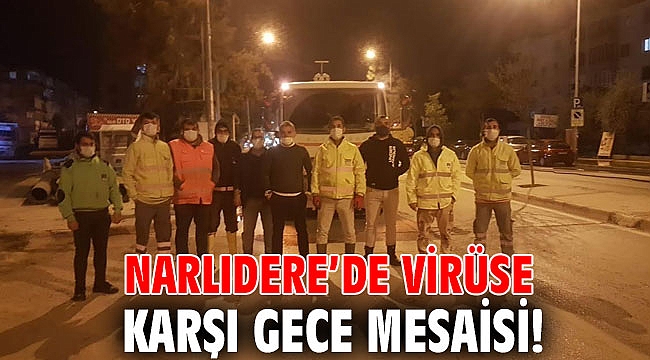 Narlıdere’de virüse karşı gece mesaisi!