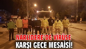 Narlıdere’de virüse karşı gece mesaisi!